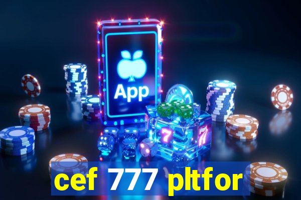 cef 777 pltfor